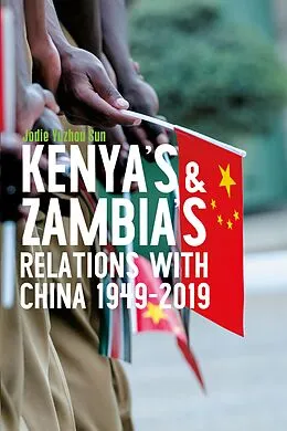 E-Book (epub) Kenya's and Zambia's Relations with China 1949-2019 von Jodie Yuzhou Sun
