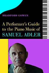 eBook (pdf) A Performer's Guide to the Piano Music of Samuel Adler de Bradford P. Bradford P. Gowen