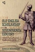 E-Book (pdf) Old English Scholarship in the Seventeenth Century von Rebecca Brackmann