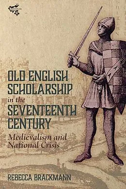 E-Book (epub) Old English Scholarship in the Seventeenth Century von Rebecca Brackmann