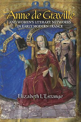 eBook (epub) Anne de Graville and Women's Literary Networks in Early Modern France de Elizabeth L'Estrange