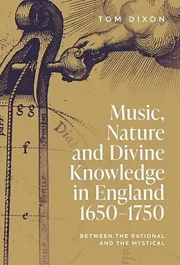 E-Book (pdf) Music, Nature and Divine Knowledge in England, 1650-1750 von Tom Dixon