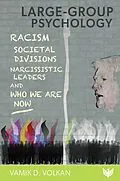 E-Book (pdf) Large-Group Psychology : Racism, Societal Divisions, Narcissistic Leaders and Who We Are Now von Vamik Volkan