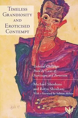 E-Book (pdf) Timeless Grandiosity and Eroticised Contempt : Technical Challenges Posed by Cases of Narcissism and Perversion von Batya Shoshani