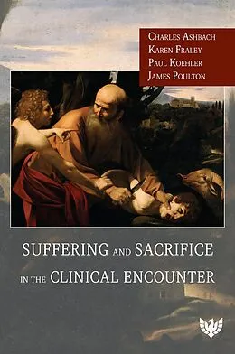 E-Book (pdf) Suffering and Sacrifice in the Clinical Encounter von Charles Ashbach