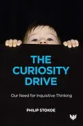 E-Book (pdf) The Curiosity Drive : Our Need for Inquisitive Thinking von Philip Stokoe