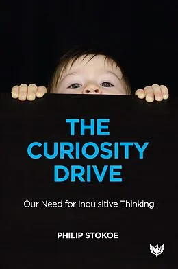 E-Book (pdf) The Curiosity Drive : Our Need for Inquisitive Thinking von Philip Stokoe