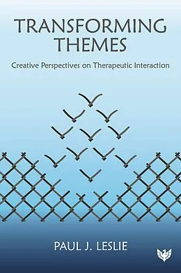 E-Book (epub) Transforming Themes : Creative Perspectives on Therapeutic Interaction von Paul J. Leslie