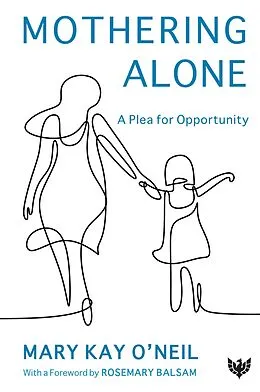 E-Book (epub) Mothering Alone : A Plea for Opportunity von Mary Kay O'Neil