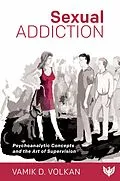 E-Book (epub) Sexual Addiction : Psychoanalytic Concepts and the Art of Supervision von Vamik Volkan
