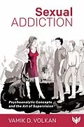 E-Book (pdf) Sexual Addiction : Psychoanalytic Concepts and the Art of Supervision von Vamik Volkan