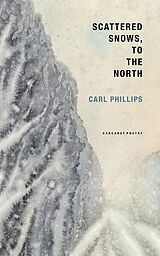 E-Book (epub) Scattered Snows, to the North von Carl Phillips