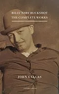 E-Book (epub) Billy 'Nibs' Buckshot: The Complete Works von John Gallas