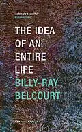 E-Book (epub) The Idea of an Entire Life von Billy-Ray Belcourt