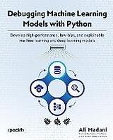 E-Book (epub) Debugging Machine Learning Models with Python von Ali Madani