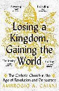 Poche format B Losing a Kingdom, Gaining the World de Ambrogio A. Caiani