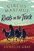 E-Book (epub) Circus Maximus: Rivals On the Track von Annelise Gray