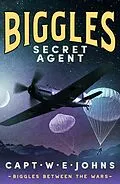 E-Book (epub) Biggles, Secret Agent von Captain W. E. Johns