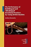 E-Book (pdf) Performance of Multilingual and 'Ultralingual' Devotional Practices by Young British Muslims von Andrey Rosowsky