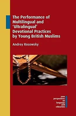 E-Book (pdf) Performance of Multilingual and 'Ultralingual' Devotional Practices by Young British Muslims von Andrey Rosowsky