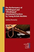 E-Book (epub) The Performance of Multilingual and 'Ultralingual' Devotional Practices by Young British Muslims von Andrey Rosowsky