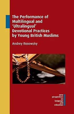 E-Book (epub) The Performance of Multilingual and 'Ultralingual' Devotional Practices by Young British Muslims von Andrey Rosowsky