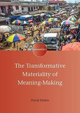 E-Book (epub) The Transformative Materiality of Meaning-Making von David Parkin