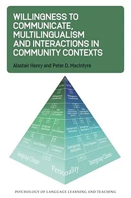 E-Book (pdf) Willingness to Communicate, Multilingualism and Interactions in Community Contexts von Alastair Henry, Peter D. MacIntyre
