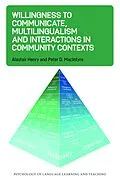 E-Book (epub) Willingness to Communicate, Multilingualism and Interactions in Community Contexts von Alastair Henry, Peter D. Macintyre
