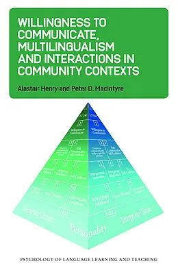 E-Book (epub) Willingness to Communicate, Multilingualism and Interactions in Community Contexts von Alastair Henry, Peter D. Macintyre
