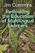 Kartonierter Einband Rethinking the Education of Multilingual Learners von Jim Cummins
