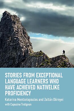 eBook (pdf) Stories from Exceptional Language Learners Who Have Achieved Nativelike Proficiency de Katarina Mentzelopoulos, Zoltán Dörnyei