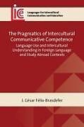 Couverture cartonnée The Pragmatics of Intercultural Communicative Competence de J César Félix-Brasdefer