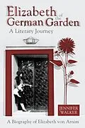 E-Book (epub) Elizabeth of the German Garden - A Literary Journey von Jennifer Walker