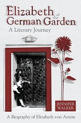 E-Book (epub) Elizabeth of the German Garden - A Literary Journey von Jennifer Walker