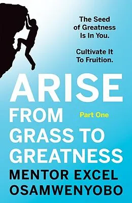 E-Book (epub) Arise from Grass to Greatness von Excel Osamwenyobo