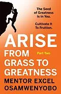 E-Book (epub) Arise from Grass to Greatness von Excel Osamwenyobo