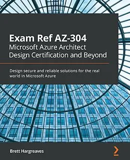 E-Book (epub) Exam Ref AZ-304 Microsoft Azure Architect Design Certification and Beyond von Brett Hargreaves