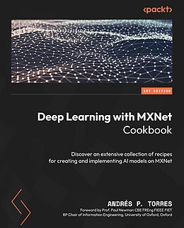 E-Book (epub) Deep Learning with MXNet Cookbook von Andrés P. Torres