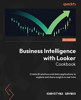 E-Book (epub) Business Intelligence with Looker Cookbook von Khrystyna Grynko