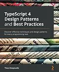 E-Book (epub) TypeScript 4 Design Patterns and Best Practices von Theofanis Despoudis