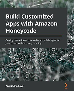 E-Book (epub) Build Customized Apps with Amazon Honeycode von Aniruddha Loya