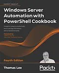 E-Book (epub) Windows Server Automation with PowerShell Cookbook von Thomas Lee