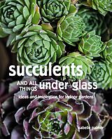 eBook (epub) Succulents and All things Under Glass de Isabelle Palmer