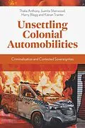 E-Book (pdf) Unsettling Colonial Automobilities von Thalia Anthony, Juanita Sherwood, Harry Blagg