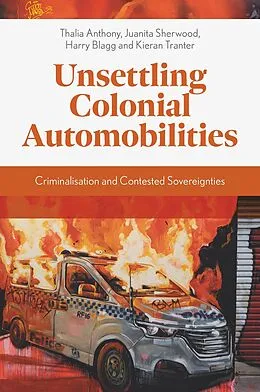 E-Book (pdf) Unsettling Colonial Automobilities von Thalia Anthony, Juanita Sherwood, Harry Blagg