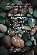 E-Book (epub) Researching Practices Across and Within Diverse Educational Sites von Susan Whatman, Jane Wilkinson, Mervi Kaukko