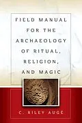 E-Book (pdf) Field Manual for the Archaeology of Ritual, Religion, and Magic von C. Riley Augé