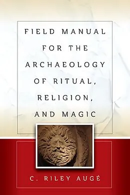 E-Book (pdf) Field Manual for the Archaeology of Ritual, Religion, and Magic von C. Riley Augé