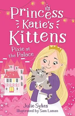 E-Book (epub) Pixie at the Palace (Princess Katie's Kittens 1) von Julie Sykes